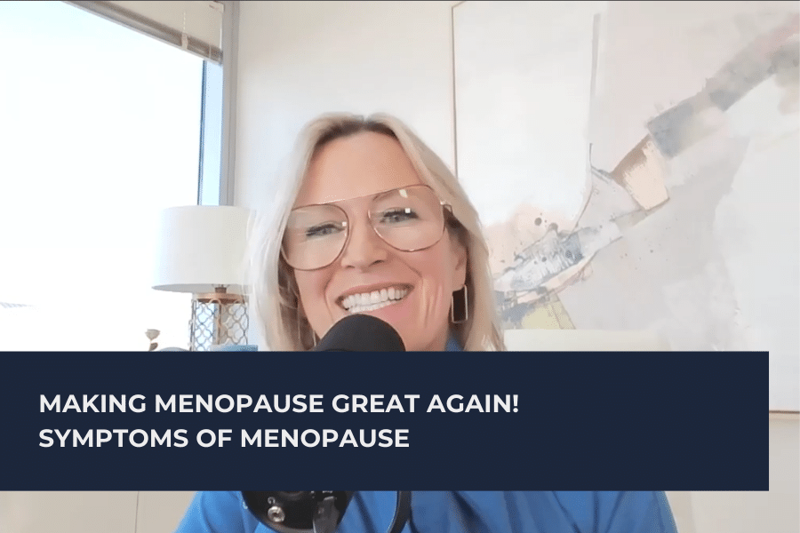 Making Menopause Great Again! Symptoms of Menopause