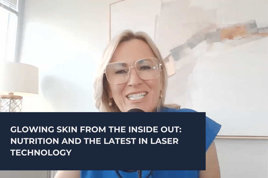 Glowing Skin From The Inside Out: Nutrition and the Latest in Laser Technology