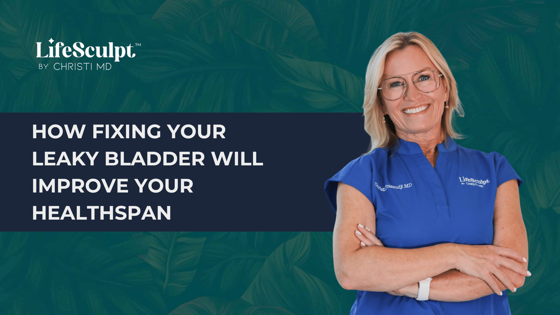 How Fixing Your Leaky Bladder Will Improve Your Healthspan